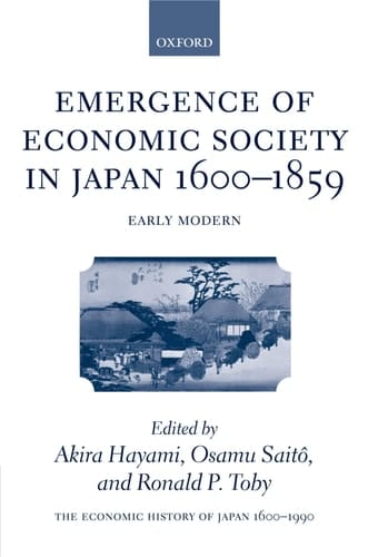 The Economic History of Japan: 1600-1990: Volume 1: Emergence of Economic Society in Japan, 1600-1859 (Economic History of Japan 1660-1990)