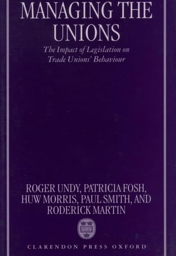 Managing the Unions: The Impact of Legislation on Trade Unions' Behaviour