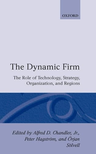 The Dynamic Firm: The Role of Technology, Strategy, Organization, and Regions