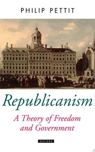 Republicanism: A Theory of Freedom and Government (Oxford Political Theory S.)