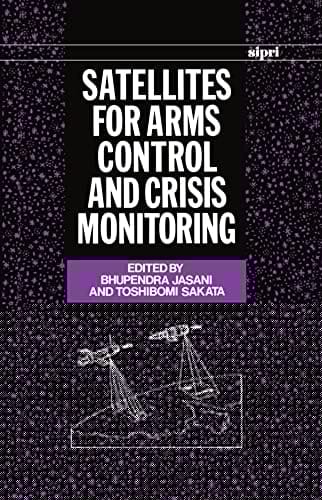 Satellites for Arms Control and Crisis Monitoring (SIPRI Monographs)