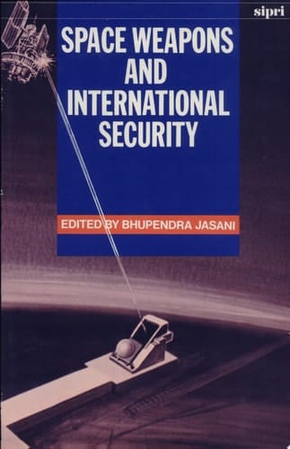 Space Weapons and International Security (SIPRI Monograph Series)