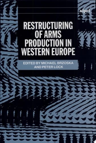 Restructuring of Arms Production in Western Europe (SIPRI Monograph Series)