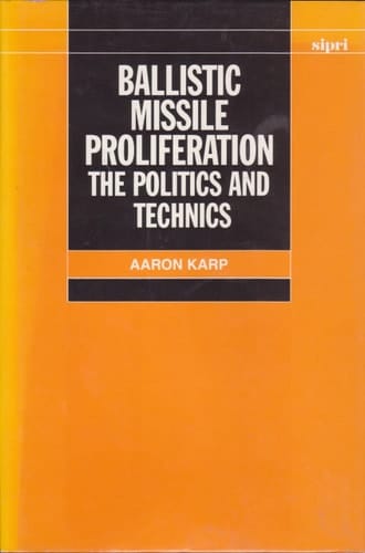 Ballistic Missile Proliferation: The Politics and Technics (SIPRI Monographs)