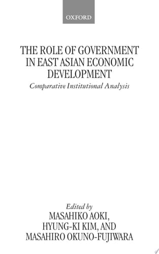 The Role of Government in East Asian Economic Development: Comparative Institutional Analysis