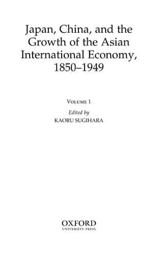 Japan, China, and the Growth of the Asian International Economy, 1850-1949 (Japanese Studies in Economic and Social History)