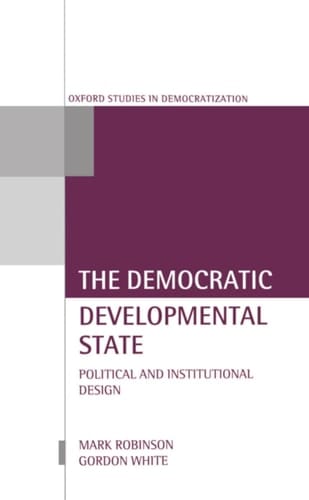The Democratic Developmental State: Political and Institutional Design (Oxford Studies in Democratization)