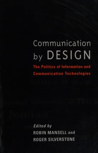 Communication by Design: The Politics of Information and Communication Technologies