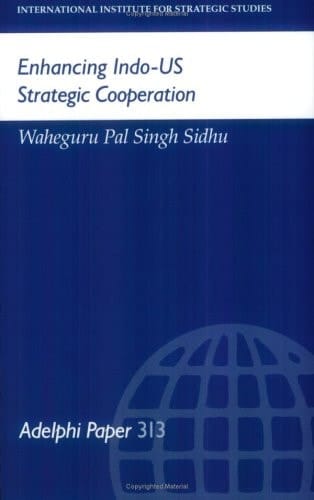 Enhancing Indo-US Strategic Cooperation (Adelphi series)