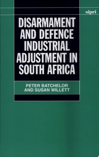 Disarmament and Defence Industrial Adjustment in South Africa (SIPRI Monograph Series)