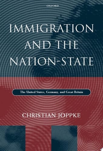 Immigration and the Nation-state: The United States, Germany and Great Britain