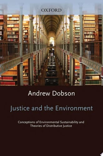 Justice and the Environment: Conceptions of Environmental Sustainability and Theories of Distributive Justice