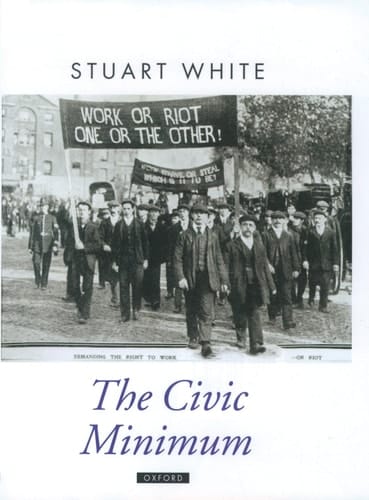 The Civic Minimum: On the Rights and Obligations of Economic Citizenship (Oxford Political Theory)