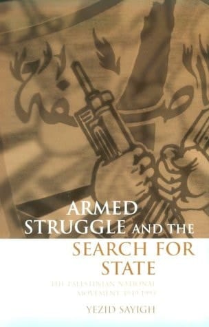 Armed Struggle and the Search for State: The Palestinian National Movement, 1949-1993