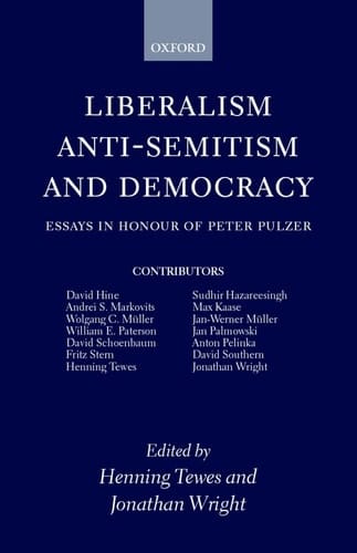 Liberalism, Anti-Semitism, and Democracy: Essays in Honour of Peter Pulzer