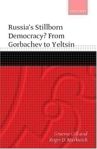 Russia's Stillborn Democracy?: From Gorbachev to Yeltsin