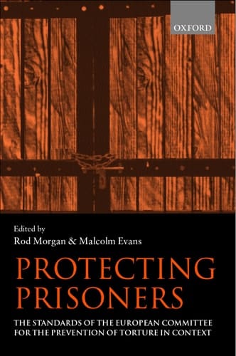 Protecting Prisoners: The Standards of the European Committee for the Prevention of Torture in Context