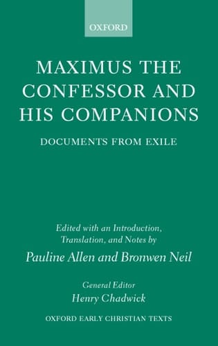 Maximus the Confessor and his Companions: Documents from Exile (Oxford Early Christian Texts)