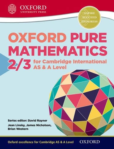 Mathematics for Cambridge International AS & A Level Oxford Pure Mathematics 2 & 3 for Cambridge International AS & A Level (CIE A Level)
