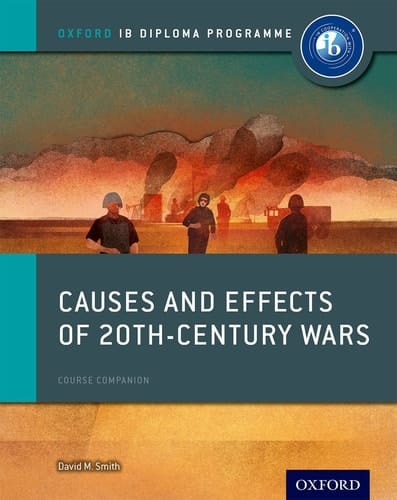Oxford IB Diploma Programme: Causes and Effects of 20th Century Wars Course Companion (Oxford IB Diploma Programme)