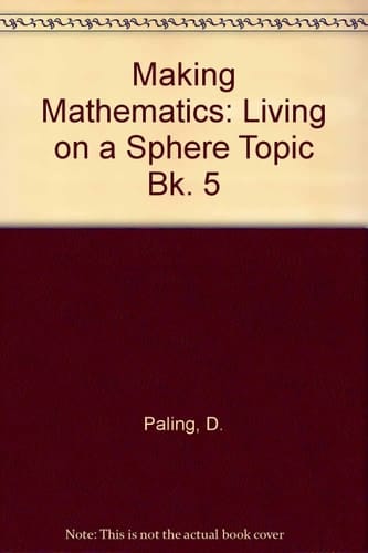 Making Mathematics: a Secondary Course: Topic Book 5: Living on a Sphere