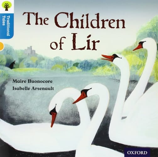 Oxford Reading Tree Traditional Tales: Level 9: The Children of Lir (Traditional Tales. Stage 9)