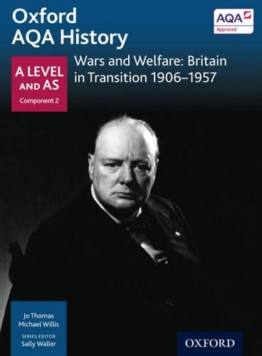 Oxford Aqa History for a Level: Wars and Welfare: Britain in Transition 1906-1957