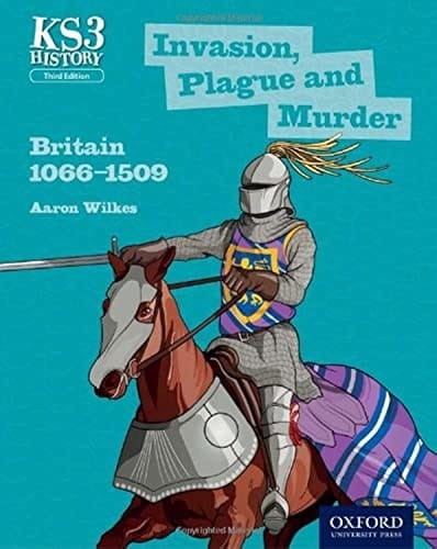 Key Stage 3 History by Aaron Wilkes: Invasion, Plague and Murder: Britain 1066-1509 Student Book (Key Stage 3 History by Aaron Wilkes)
