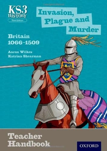 Key Stage 3 History by Aaron Wilkes: Invasion, Plague and Murder: Britain 1066-1509 Teacher Handbook (Key Stage 3 History by Aaron Wilkes)