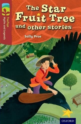 Oxford Reading Tree TreeTops Myths and Legends: Level 15: The Star Fruit Tree And Other Stories (Oxford Reading Tree TreeTops Myths and Legends)