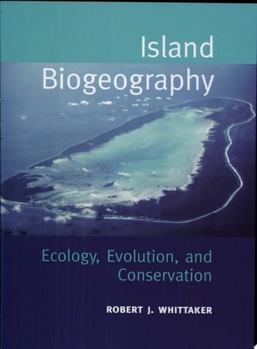Island Biogeography : Ecology, Evolution and Conservation