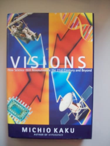 Visions How Science Will Revolutionize the Twenty-First Century (Visions of Science)