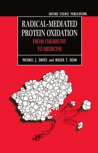 Radical-Mediated Protein Oxidation: From Chemistry to Medicine (Oxford Science Publications)