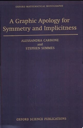 A Graphic Apology for Symmetry and Implicitness (Oxford Mathematical Monographs)