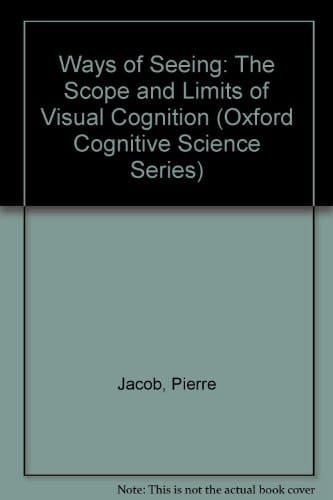 Ways of Seeing: The Scope and Limits of Visual Cognition (Oxford Cognitive Science Series)