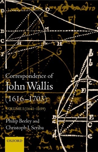 The Correspondence of John Wallis (1616-1703): Volume 1 (1641 - 1659) (The Correspondence of John Wallis 1616-1703)