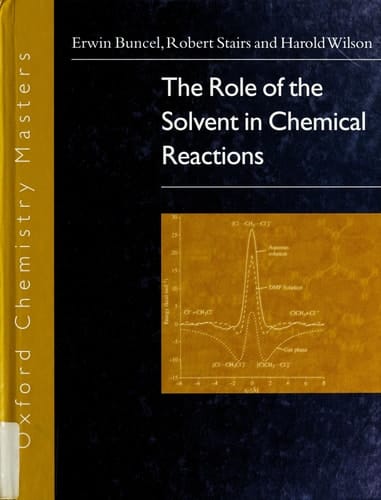 The Role of the Solvent in Chemical Reactions (Oxford Chemistry Masters, 6)
