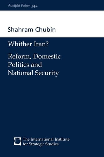 Wither Iran?: Reform, Domestic Politics and National Security (Adelphi series)