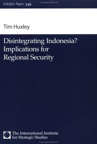 Disintegrating Indonesia?: Implications for Regional Security (Adelphi series)