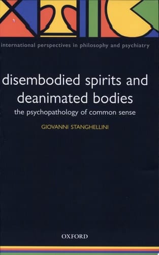 Disembodied Spirits and Deanimated Bodies: The Psychopathology of Common Sense (International Perspectives in Philosophy and Psychiatry)