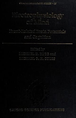 Electrophysiology of Mind: Event-Related Brain Potentials and Cognition (Oxford Psychology Series, 25)