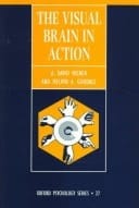 The Visual Brain in Action (Oxford Psychology Series, 27)