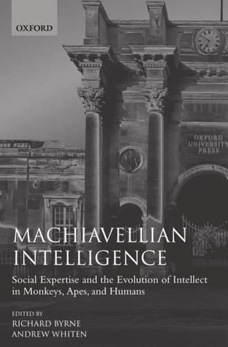 Machiavellian Intelligence: Social Expertise and the Evolution of Intellect in Monkeys, Apes, and Humans