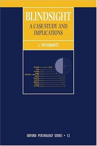 Blindsight: A Case Study and Its Implications (Oxford Psychology Series, 12)