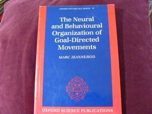 The Neural and Behavioural Organization of Goal-Directed Movements (Oxford Psychology Series, 15)