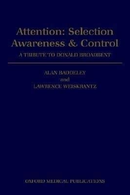 Attention: Selection, Awareness, and Control: A Tribute to Donald Broadbent