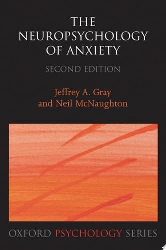The Neuropsychology of Anxiety: An Enquiry into the Functions of the Septo-Hippocampal System (Oxford Psychology Series, 33)