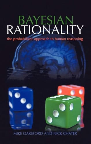 Bayesian Rationality: The Probabilistic Approach to Human Reasoning (Oxford Cognitive Science Series)