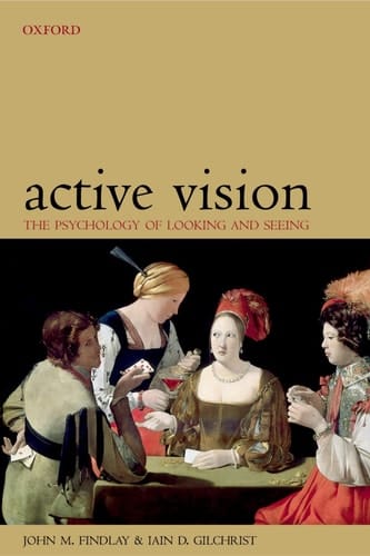 Active Vision: The Psychology of Looking and Seeing (Oxford Psychology Series)