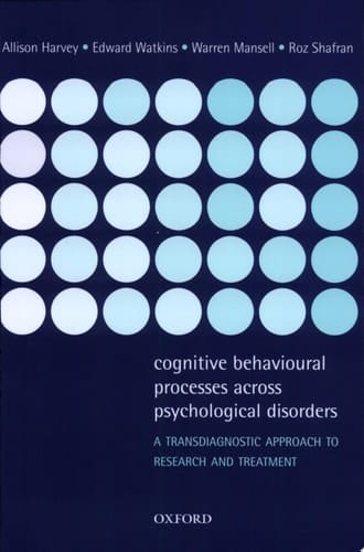 Cognitive Behavioural Processes across Psychological Disorders: A Transdiagnostic Approach to Research and Treatment
